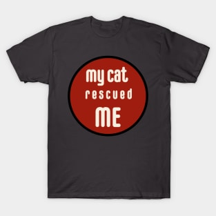 my cat rescued me T-Shirt